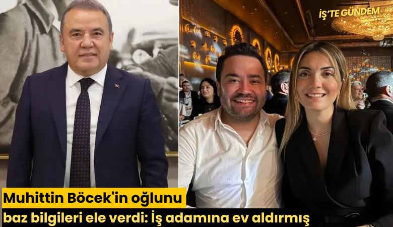 Muhittin Böcek'in oğlunu baz bilgileri ele verdi: İş adamına ev aldırmış