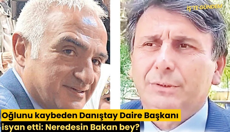 Oğlunu kaybeden Danıştay Daire Başkanı isyan etti: Neredesin Bakan bey?