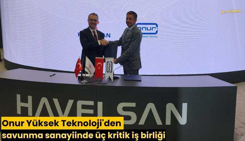 Onur Yüksek Teknoloji'den savunma sanayiinde üç kritik iş birliği