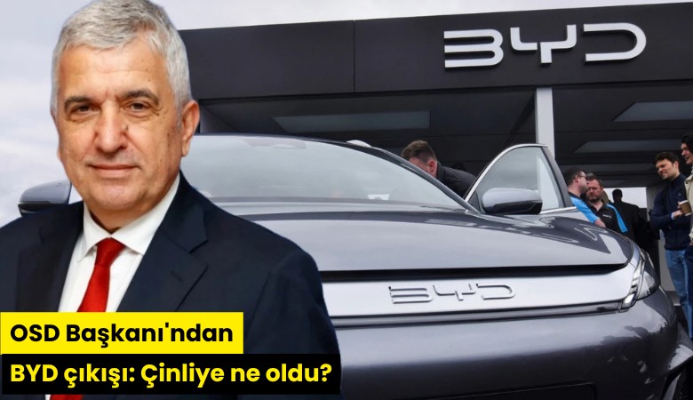 OSD Başkanı'ndan BYD çıkışı: Çinliye ne oldu?