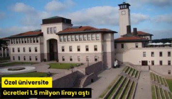 Özel üniversite ücretleri 1.5 milyonu aştı