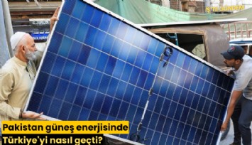 Pakistan güneş enerjisinde Türkiye'yi nasıl geçti?