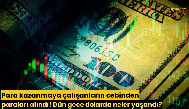 Para kazanmaya çalışanların cebinden paraları alındı! Dün gece dolarda neler yaşandı?