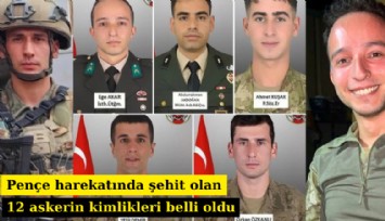Pençe harekatında şehit olan 12 askerin kimlikleri belli oldu