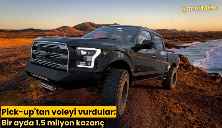 Pick-up'tan voleyi vurdular: Bir ayda 1.5 milyon kazanç