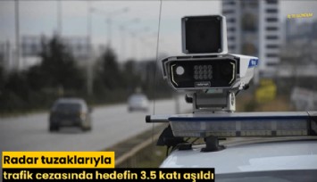 Radar tuzaklarıyla trafik cezasında hedefin 3.5 katı aşıldı