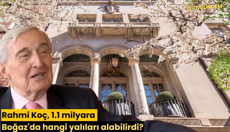 Rahmi Koç, 1.1 milyara Boğaz'da hangi yalıları alabilirdi?