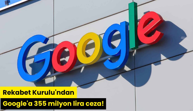 Rekabet Kurulu'ndan Google'a 355 milyon lira ceza!