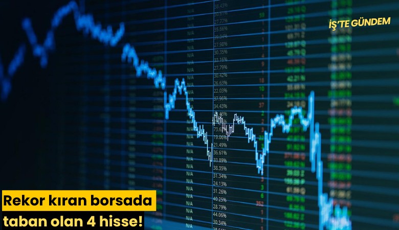 Rekor kıran borsada taban olan 4 hisse!