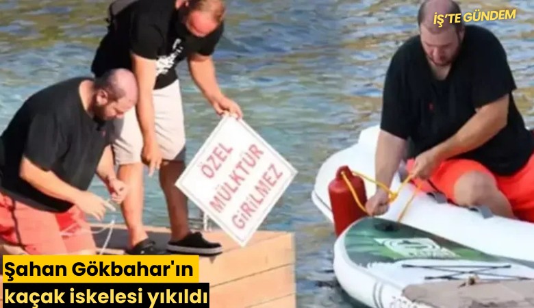 Şahan Gökbahar'ın kaçak iskelesi yıkıldı