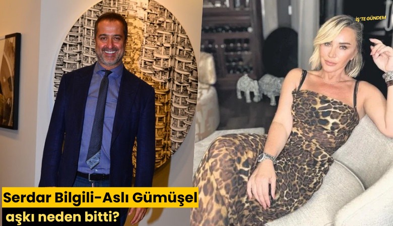 Serdar Bilgili-Aslı Gümüşel aşkı neden bitti?
