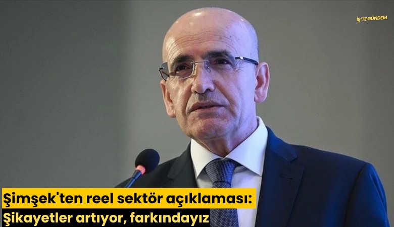 Şimşek'ten reel sektör açıklaması: Şikayetler artıyor, farkındayız
