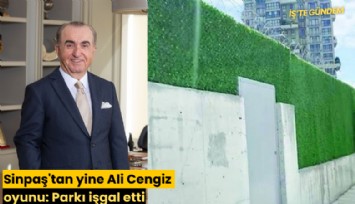 Sinpaş'tan yine Ali Cengiz oyunu: Parkı işgal etti