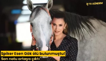 Spiker Esen Gök ölü bulunmuştu! Son notu ortaya çıktı