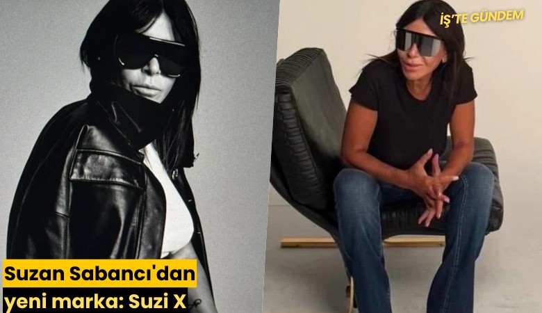 Suzan Sabancı'dan yeni marka: Suzi X