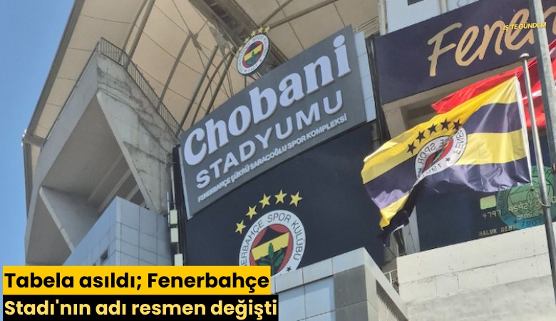Tabela asıldı; Fenerbahçe Stadı'nın adı resmen değişti