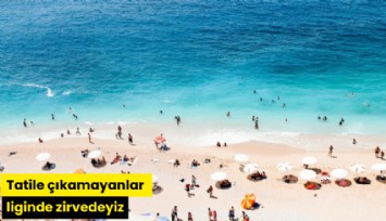 Tatile çıkamayanlar liginde zirvedeyiz