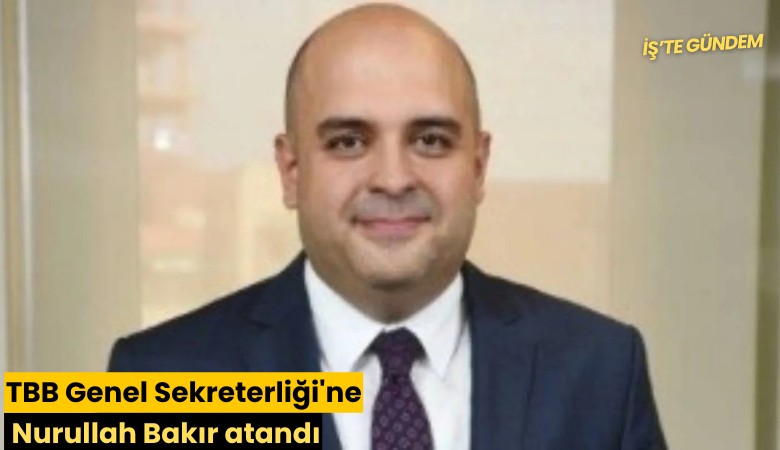 TBB Genel Sekreterliği'ne Nurullah Bakır atandı