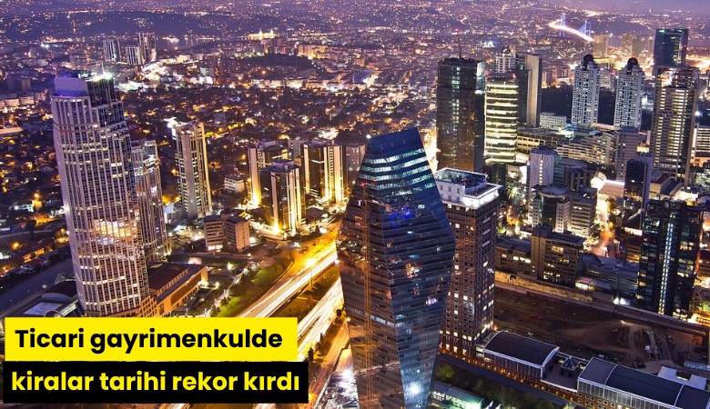 Ticari gayrimenkulde kiralar tarihi rekor kırdı