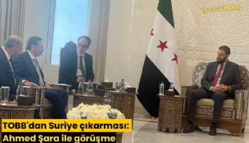 TOBB'dan Suriye çıkarması: Ahmed Şara ile görüşme