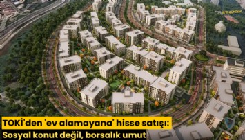 TOKİ'den 'ev alamayana' hisse satışı: Sosyal konut değil, borsalık umut