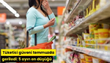 Tüketici güveni temmuzda geriledi: 5 ayın en düşüğü
