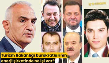 Turizm Bakanlığı bürokratlarının enerji şirketinde ne işi var?