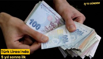 Türk Lirası'nda 5 yıl sonra ilk