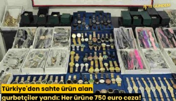 Türkiye'den sahte ürün alan gurbetçiler yandı: Her ürüne 750 euro ceza!