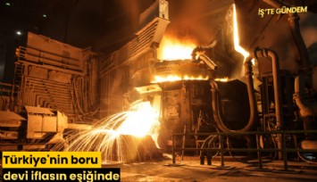 Türkiye'nin boru devi iflasın eşiğinde