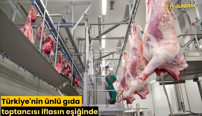 Türkiye'nin ünlü gıda toptancısı iflasın eşiğinde