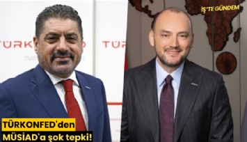 TÜRKONFED'den MÜSİAD'a şok tepki!