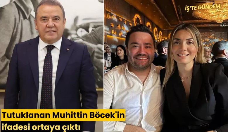 Tutuklanan Muhittin Böcek'in ifadesi ortaya çıktı