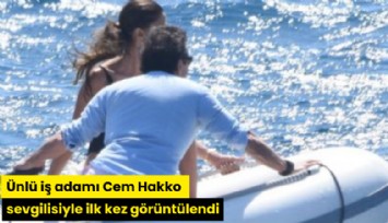 Ünlü iş adamı Cem Hakko sevgilisiyle ilk kez görüntülendi