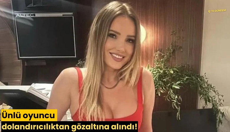 Ünlü oyuncu dolandırıcılıktan gözaltına alındı!