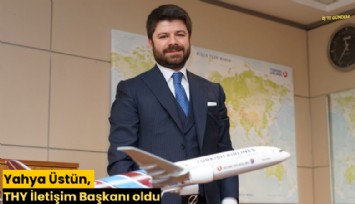Yahya Üstün, THY İletişim Başkanı oldu