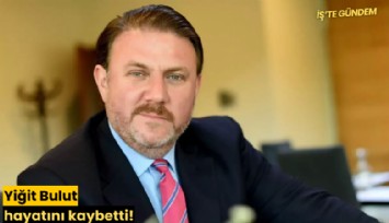 Yiğit Bulut 53 yaşında hayatını kaybetti!