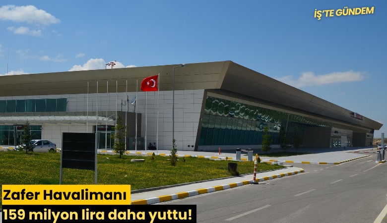 Zafer Havalimanı 159 milyon lira daha yuttu!