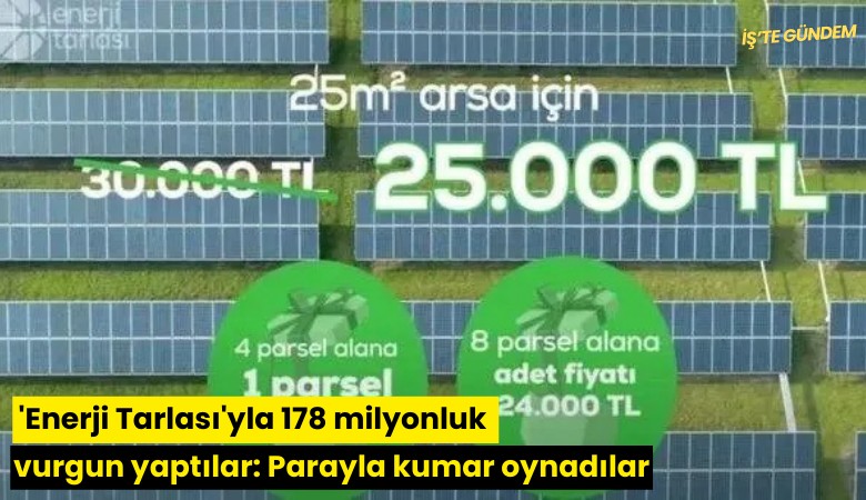 'Enerji Tarlası'yla 178 milyonluk vurgun yaptılar: Parayla kumar oynadılar