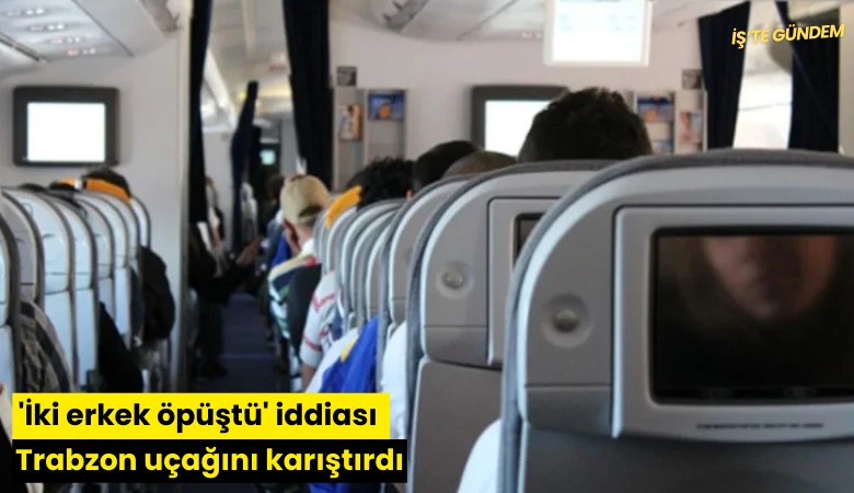 'İki erkek öpüştü' iddiası Trabzon uçağını karıştırdı