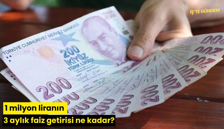 1 milyon liranın 3 aylık faiz getirisi ne kadar?
