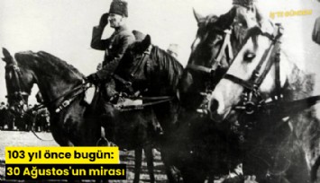 103 yıl önce bugün: 30 Ağustos'un mirası
