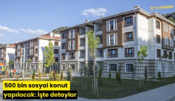 500 bin sosyal konut yapılacak: İşte detaylar