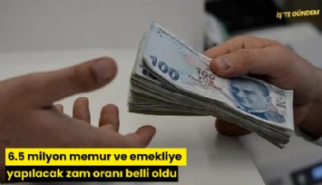6.5 milyon memur ve emekliye yapılacak zam oranı belli oldu