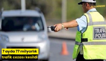 7 ayda 77 milyarlık trafik cezası kesildi