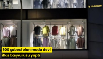 900 şubesi olan moda devi iflas başvurusu yaptı