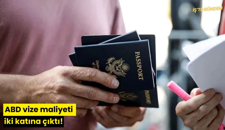 ABD vize maliyeti iki katına çıktı!