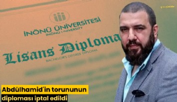 Abdülhamid'in torununun diploması iptal edildi