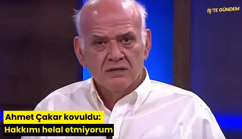 Ahmet Çakar kovuldu: Hakkımı helal etmiyorum