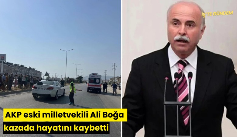 AKP eski milletvekili Ali Boğa kazada hayatını kaybetti